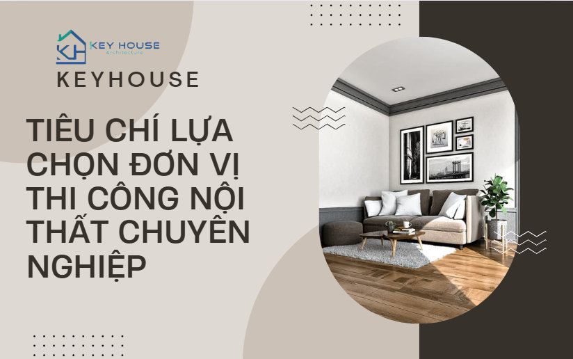 Tiêu chí lựa chọn đơn vị thi công nội thất chuyên nghiệp