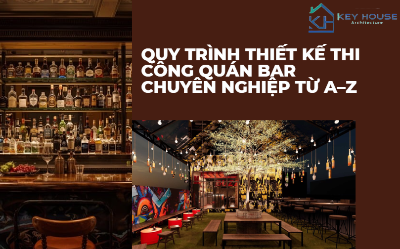 Quy trình thiết kế thi công quán bar chuyên nghiệp từ A–Z